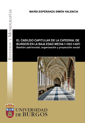 Imagen de la publicación: El cabildo capitular de la Catedral de Burgos en la Baja Edad Media (1352-1407). Gestión patrimonial, organización y proyección social