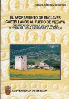 Imagen de la publicación: El aforamiento de enclaves castellanos al Fuero de Vizcaya. Organización jurídica de los Valles de Tobalina, Mena, Valdegobía y Valderejo