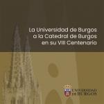 La Universidad de Burgos a la Catedral de Burgos en su VIII Centenario