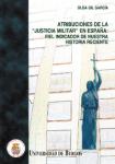 Imagen de la publicación: Atribuciones de la "Justicia Militar" en España. Fiel indicador de nuestra historia reciente